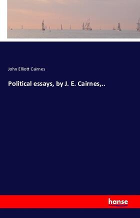 Cairnes |  Political essays, by J. E. Cairnes,.. | Buch |  Sack Fachmedien