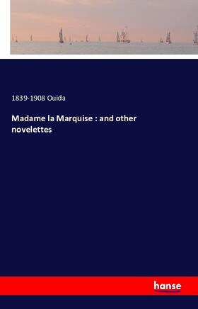 Ouida |  Madame la Marquise : and other novelettes | Buch |  Sack Fachmedien