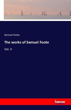 Foote |  The works of Samuel Foote | Buch |  Sack Fachmedien