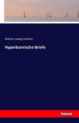 Wekhrlin |  Hyperboreische Briefe | Buch |  Sack Fachmedien