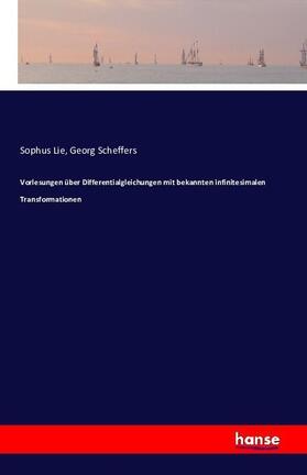 Lie / Scheffers |  Vorlesungen über Differentialgleichungen mit bekannten infinitesimalen Transformationen | Buch |  Sack Fachmedien