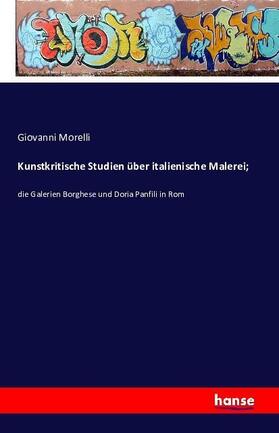 Morelli |  Kunstkritische Studien über italienische Malerei; | Buch |  Sack Fachmedien