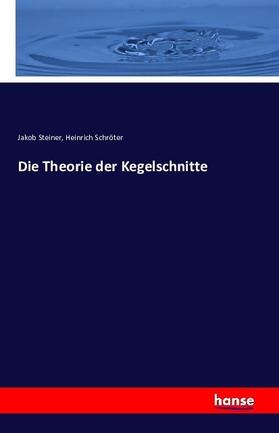 Steiner / Schröter |  Die Theorie der Kegelschnitte | Buch |  Sack Fachmedien