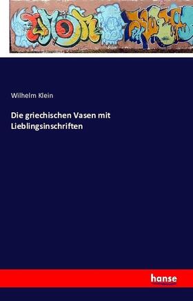 Klein |  Die griechischen Vasen mit Lieblingsinschriften | Buch |  Sack Fachmedien