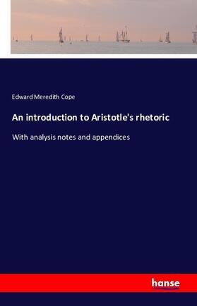 Cope |  An introduction to Aristotle's rhetoric | Buch |  Sack Fachmedien