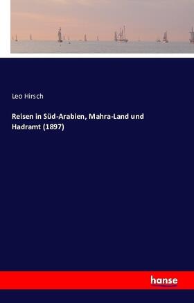 Hirsch |  Reisen in Süd-Arabien, Mahra-Land und Hadramt (1897) | Buch |  Sack Fachmedien