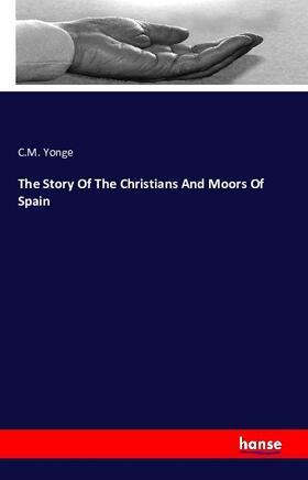 Yonge |  The Story Of The Christians And Moors Of Spain | Buch |  Sack Fachmedien