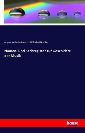 Ambros / Bäumker |  Namen- und Sachregister zur Geschichte der Musik | Buch |  Sack Fachmedien