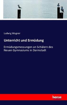 Wagner |  Unterricht und Ermüdung | Buch |  Sack Fachmedien