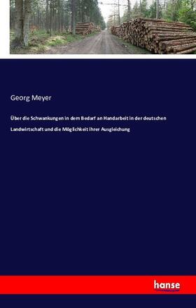 Meyer |  Über die Schwankungen in dem Bedarf an Handarbeit in der deutschen Landwirtschaft und die Möglichkeit ihrer Ausgleichung | Buch |  Sack Fachmedien