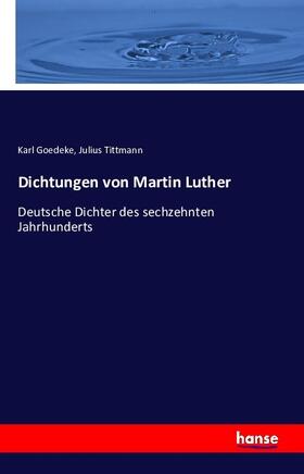 Goedeke / Tittmann |  Dichtungen von Martin Luther | Buch |  Sack Fachmedien