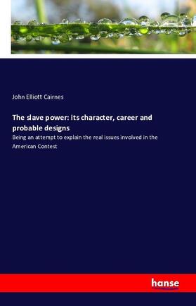 Cairnes |  The slave power: its character, career and probable designs | Buch |  Sack Fachmedien