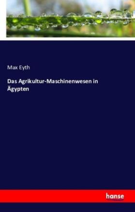 Eyth |  Das Agrikultur-Maschinenwesen in Ägypten | Buch |  Sack Fachmedien