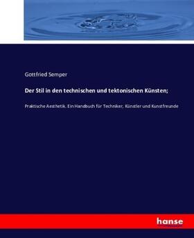 Semper |  Der Stil in den technischen und tektonischen Künsten; | Buch |  Sack Fachmedien