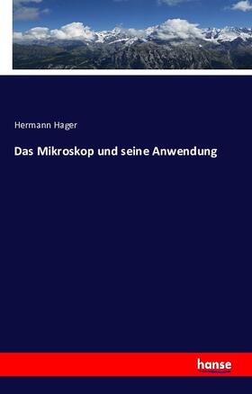 Hager |  Das Mikroskop und seine Anwendung | Buch |  Sack Fachmedien