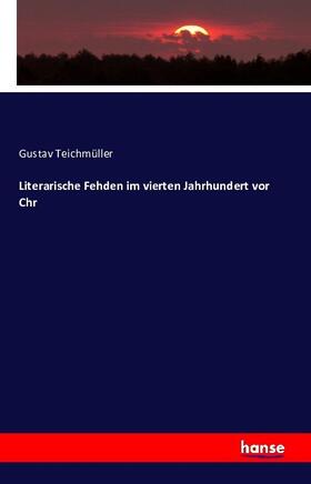 Teichmüller |  Literarische Fehden im vierten Jahrhundert vor Chr. | Buch |  Sack Fachmedien
