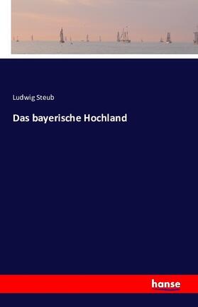 Steub |  Das bayerische Hochland | Buch |  Sack Fachmedien