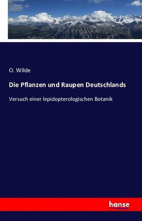 Wilde |  Die Pflanzen und Raupen Deutschlands | Buch |  Sack Fachmedien