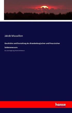 Mauvillon |  Geschichte und Darstellung des Brandenburgischen und Preussischen Soldatenwesens | Buch |  Sack Fachmedien