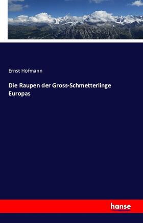 Hofmann |  Die Raupen der Gross-Schmetterlinge Europas | Buch |  Sack Fachmedien
