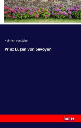 Sybel |  Prinz Eugen von Savoyen | Buch |  Sack Fachmedien