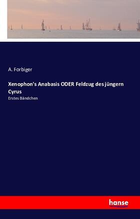 Forbiger |  Xenophon's Anabasis ODER Feldzug des jüngern Cyrus | Buch |  Sack Fachmedien