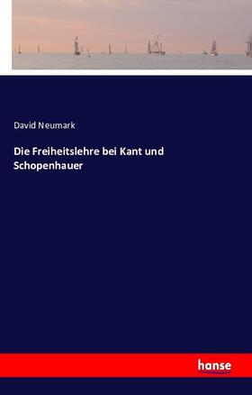 Neumark |  Die Freiheitslehre bei Kant und Schopenhauer | Buch |  Sack Fachmedien