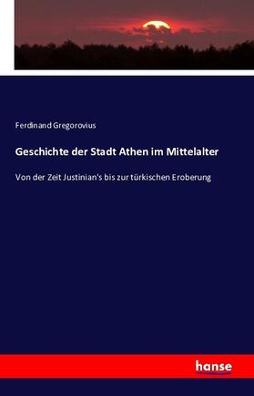 Gregorovius | Geschichte der Stadt Athen im Mittelalter | Buch | 978-3-7428-9894-4 | sack.de
