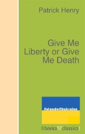 Henry |  Give Me Liberty or Give Me Death | eBook | Sack Fachmedien