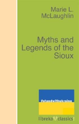 Mclaughlin |  Myths and Legends of the Sioux | eBook | Sack Fachmedien