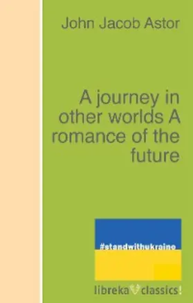 Astor |  A journey in other worlds A romance of the future | eBook | Sack Fachmedien