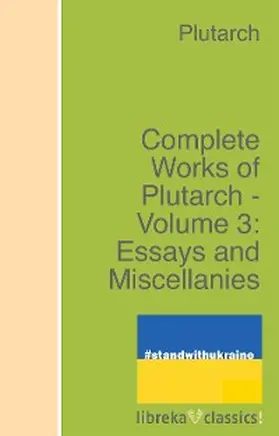 Plutarch |  Complete Works of Plutarch - Volume 3: Essays and Miscellanies | eBook | Sack Fachmedien