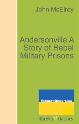 Mcelroy |  Andersonville A Story of Rebel Military Prisons | eBook | Sack Fachmedien