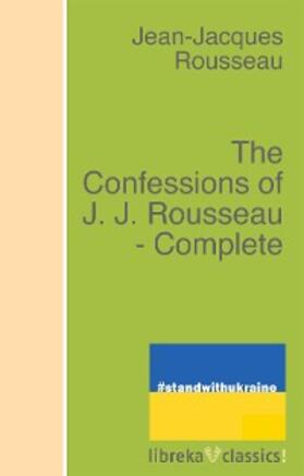 Rousseau |  The Confessions of J. J. Rousseau - Complete. | eBook | Sack Fachmedien