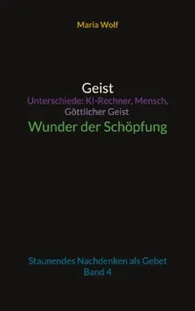 Wolf |  Geist - Unterschiede: KI-Rechner, Mensch, Göttlicher Geist - Wunder der Schöpfung | Buch |  Sack Fachmedien