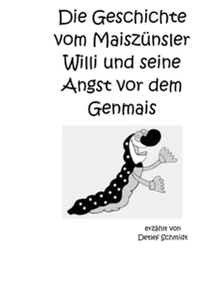 Schmidt |  Die Geschichte vom Maiszünsler Willi und seine Angst vor dem Genmais | Buch |  Sack Fachmedien