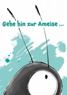 Meier |  Gehe hin zur Ameise... | Buch |  Sack Fachmedien