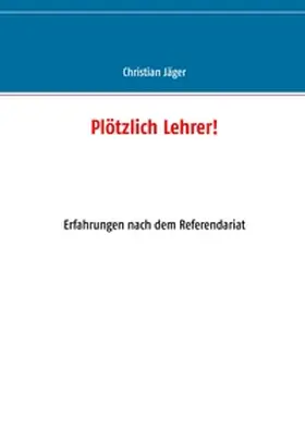 Jäger |  Plötzlich Lehrer! | Buch |  Sack Fachmedien