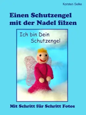 Selke |  Einen Schutzengel mit der Nadel filzen | eBook | Sack Fachmedien