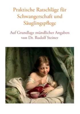 Lorenzin / Studer |  Praktische Ratschläge für Schwangerschaft und Säuglingspflege auf Grundlage mündlicher Angaben von Dr. Rudolf Steiner | Buch |  Sack Fachmedien