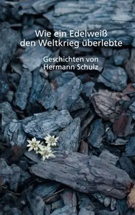 Schulz |  Wie ein Edelweiß den Weltkrieg überlebte | Buch |  Sack Fachmedien