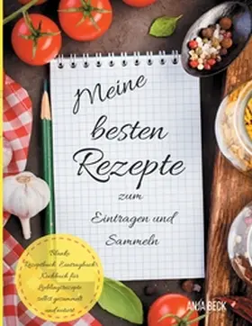 Beck |  Meine besten Rezepte zum Eintragen und Sammeln Blanko Rezeptbuch Eintragbuch Kochbuch für Lieblingsrezepte selbst gesammelt und notiert | Buch |  Sack Fachmedien