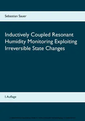 Sauer |  Inductively Coupled Resonant Humidity Monitoring Exploiting Irreversible State Changes | eBook | Sack Fachmedien