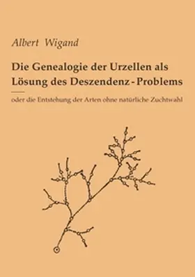 Wigand / Abelhus |  Die Genealogie der Urzellen als Lösung des Deszendenz-Problems | Buch |  Sack Fachmedien