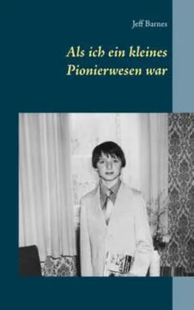 Barnes |  Als ich ein kleines Pionierwesen war | Buch |  Sack Fachmedien