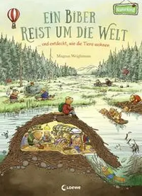 Weightman / Loewe Naturkind |  Ein Biber reist um die Welt ... und entdeckt, wie die Tiere wohnen | Buch |  Sack Fachmedien