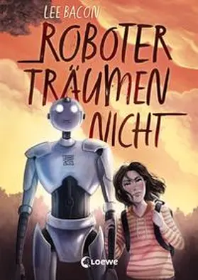 Bacon / Loewe Kinderbücher |  Roboter träumen nicht | Buch |  Sack Fachmedien