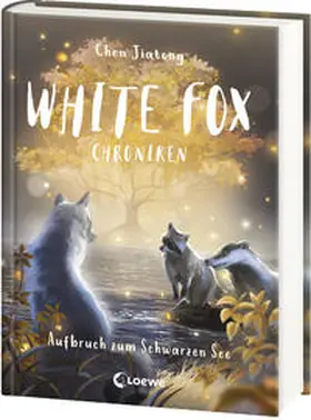 Chen / Loewe Kinderbücher |  White Fox Chroniken (Band 2) - Aufbruch zum Schwarzen See | Buch |  Sack Fachmedien