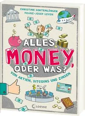 Bortenlänger / Leven / Loewe Sachbuch |  Alles Money, oder was? - Von Aktien, Bitcoins und Zinsen | Buch |  Sack Fachmedien