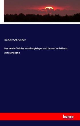 Schneider |  Der zweite Teil des Wartburgkrieges und dessen Verhältniss zum Lohengrin | Buch |  Sack Fachmedien